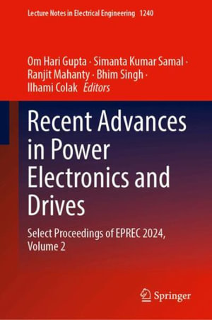 Recent Advances in Power Electronics and Drives : Select Proceedings of Eprec 2024, Volume 2 - Om Hari Gupta