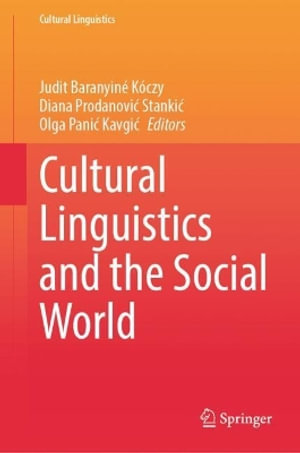 Cultural Linguistics and the Social World : Cultural Linguistics - Judit Baranyiné Kóczy