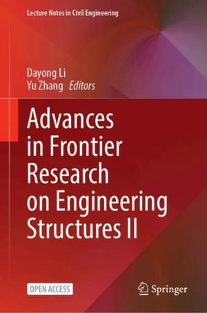 Advances in Frontier Research on Engineering Structures II : Lecture Notes in Civil Engineering - Dayong Li