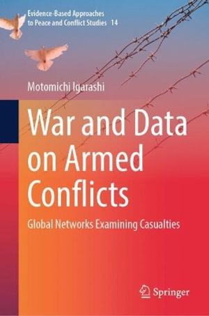 War and Data on Armed Conflicts : Global Networks Examining Casualties - Motomichi Igarashi