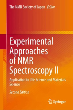 Experimental Approaches of NMR Spectroscopy II : Application to Life Science and Materials Science - The NMR Society of Japan