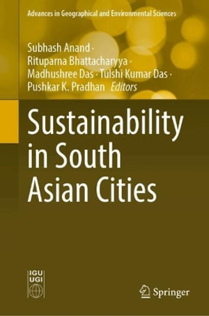 Sustainability in South Asian Cities : Advances in Geographical and Environmental Sciences - Subhash Anand