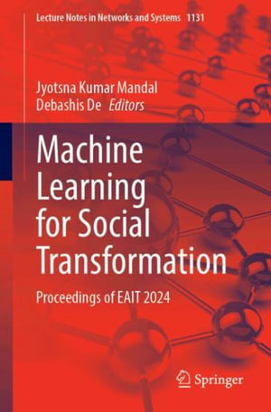 Machine Learning for Social Transformation : Proceedings of Eait 2024 - Jyotsna Kumar Mandal