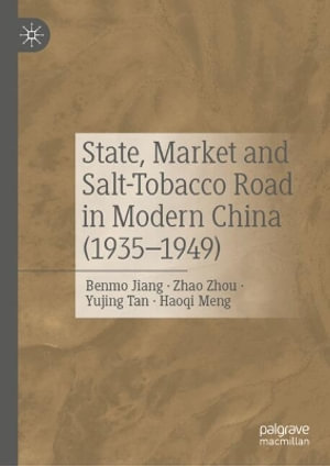 State, Market and Salt-Tobacco Road in Modern China (1935-1949) - Benmo Jiang