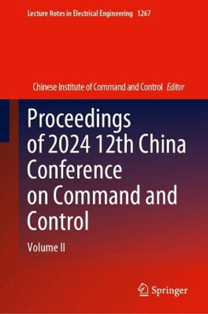 Proceedings of 2024 12th China Conference on Command and Control : Volume II - Chinese Institute of Command and Cont...