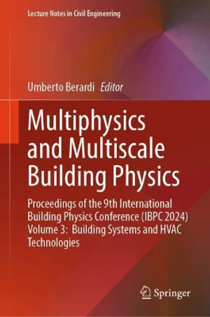 Multiphysics and Multiscale Building Physics : Proceedings of the 9th International Building Physics Conference (IBPC 2024) Volume 3: Building Systems and HVAC Technologies - Umberto Berardi