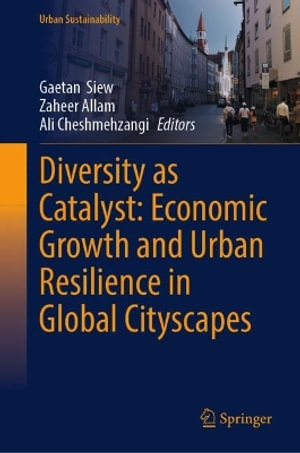 Diversity as Catalyst : Economic Growth and Urban Resilience in Global Cityscapes - Gaetan Siew