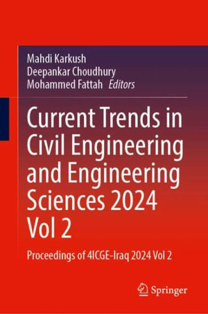 Current Trends in Civil Engineering and Engineering Sciences 2024, Vol 2 : Proceedings of 4ICGE-Iraq 2024, Vol 2 - Mahdi Karkush