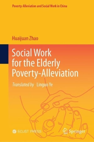 Social Work for the Elderly Poverty-Alleviation - Huaijuan Zhao