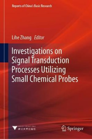 Investigations on Signal Transduction Processes Utilizing Small Chemical Probes : Reports of China's Basic Research - Lihe Zhang