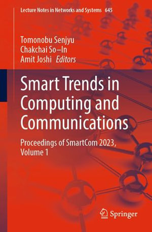 Smart Trends in Computing and Communications : Proceedings of SmartCom 2023, Volume 1 - Tomonobu Senjyu