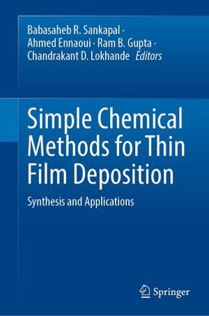 Simple Chemical Methods for Thin Film Deposition : Synthesis and Applications - Babasaheb R. Sankapal