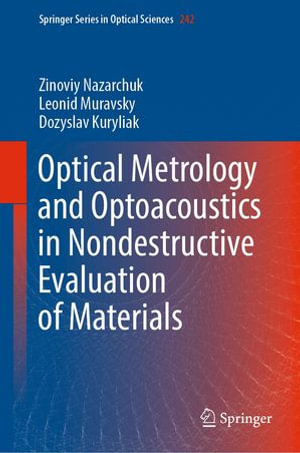 Optical Metrology and Optoacoustics in Nondestructive Evaluation of Materials : Springer Series in Optical Sciences : Book 242 - Zinoviy Nazarchuk