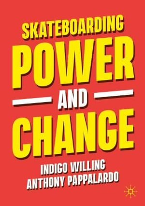 Skateboarding, Power and Change - Indigo Willing