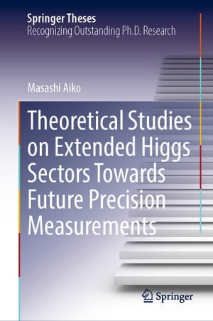 Theoretical Studies on Extended Higgs Sectors Towards Future Precision Measurements : Springer Theses - Masashi Aiko