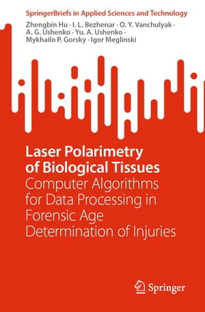 Laser Polarimetry of Biological Tissues : Computer Algorithms for Data Processing in Forensic Age Determination of Injuries - Zhengbin Hu