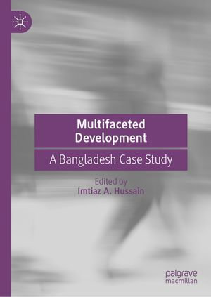 Multifaceted Development : A Bangladesh Case Study - Imtiaz A. Hussain