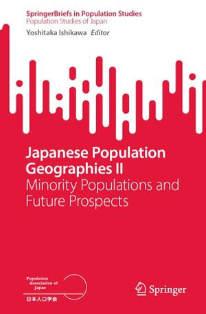 Japanese Population Geographies II : Minority Populations and Future Prospects - Yoshitaka Ishikawa