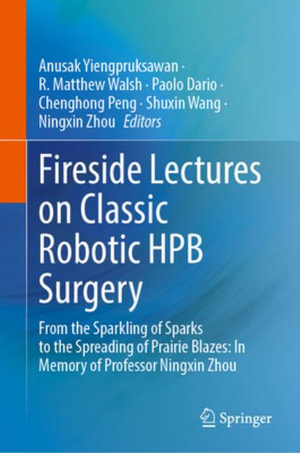 Fireside Lectures on Classic Robotic HPB Surgery : From the Sparkling of Sparks to the Spreading of Prairie Blazes: In Memory of Prof. Ningxin Zhou - Anusak Yiengpruksawan