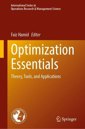 Optimization Essentials : Theory, Tools, and Applications - Faiz Hamid