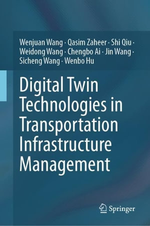 Digital Twin Technologies in Transportation Infrastructure Management - Wenjuan Wang