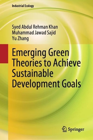 Emerging Green Theories to Achieve Sustainable Development Goals : Industrial Ecology - Syed Abdul Rehman Khan