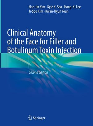 Clinical Anatomy of the Face for Filler and Botulinum Toxin Injection - Hee-Jin Kim