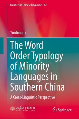 The Word Order Typology of Minority Languages in Southern China : A Cross-Linguistic Perspective - Yunbing Li