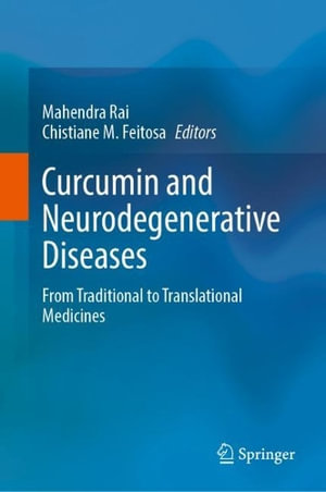 Curcumin and Neurodegenerative Diseases : From Traditional to Translational Medicines - Mahendra Rai