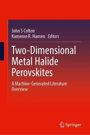 Two-Dimensional Metal Halide Perovskites : A Machine-Generated Literature Overview - John S. Colton