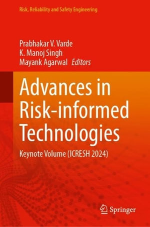 Advances in Risk-Informed Technologies : Keynote Volume (ICRESH 2024) - Prabhakar V. Varde