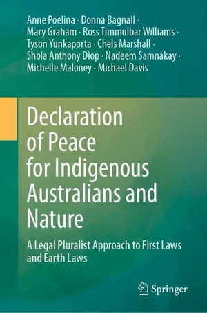 Declaration of Peace for Indigenous Australians and Nature : A Legal Pluralist Approach to First Laws and Earth Laws - Anne Poelina