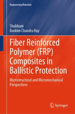 Fiber Reinforced Polymer (FRP) Composites in Ballistic Protection : Microstructural and Micromechanical Perspectives - Shubham