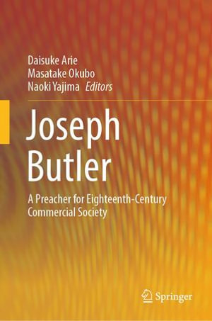 Joseph Butler : A Preacher for Eighteenth-Century Commercial Society - Daisuke Arie