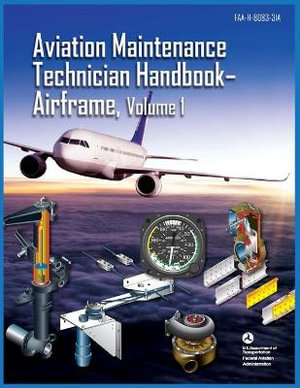 Aviation Maintenance Technician Handbook Airframe Volume 1 : Faa-H-8083-31a - Federal Aviation Administration (FAA)