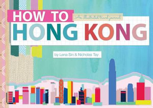 How to Hong Kong : An Illustrated Travel Journal - Lena Sin