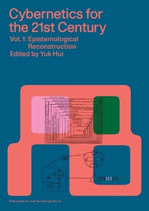 Cybernetics for the 21st Century  Vol. 1 : Epistemological Reconstruction - Yuk Hui