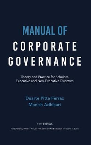 Manual of Corporate Governance : Theory and Practice for Scholars, Executive and Non-Executive Directors - Duarte Pitta Ferraz