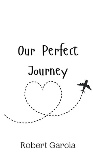 Our Perfect Journey - Robert Garcia