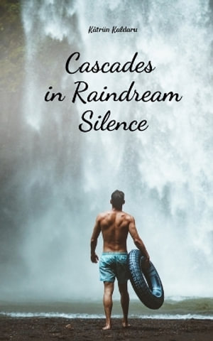 Cascades in Raindream Silence - KÃ¤triin Kaldaru