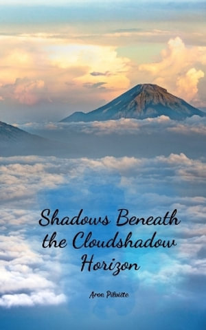 Shadows Beneath the Cloudshadow Horizon - Aron Pilviste