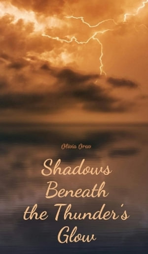 Shadows Beneath the Thunder's Glow - Olivia Orav