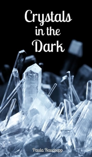 Crystals in the Dark - Paula Raudsepp