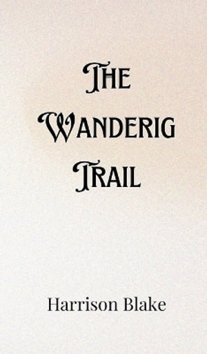 The Wandering Trail - Harrison Blake