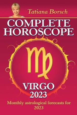 Complete Horoscope Virgo 2023 : Monthly Astrological Forecasts for 2023 - Tatiana Borsch