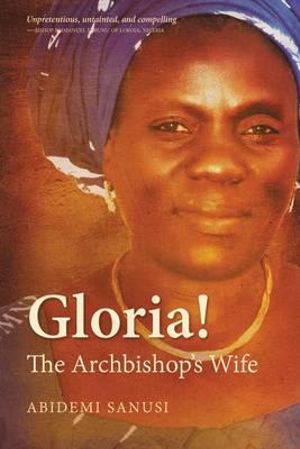 Gloria! : The Archbishop's Wife - Abidemi Sanusi