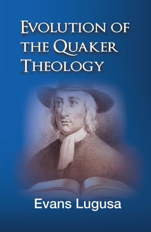 Evolution of Quaker Theology - Evans Lugusa