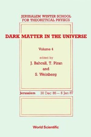 Dark Matter in the Universe : Proceedings of the 4th Jerusalem Winter School for Theoretical Physics :  Proceedings of the 4th Jerusalem Winter School for Theoretical Physics - John N. Bahcall