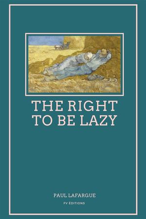 The Right To Be Lazy : Premium Ebook - Paul Lafargue