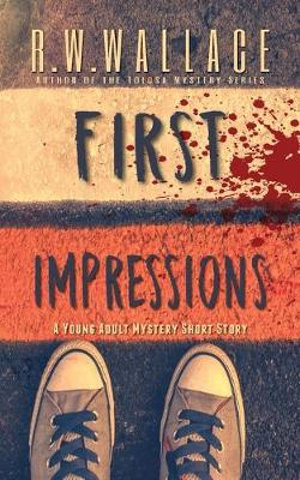 First Impressions : A Young Adult Mystery Short Story - R.W. Wallace